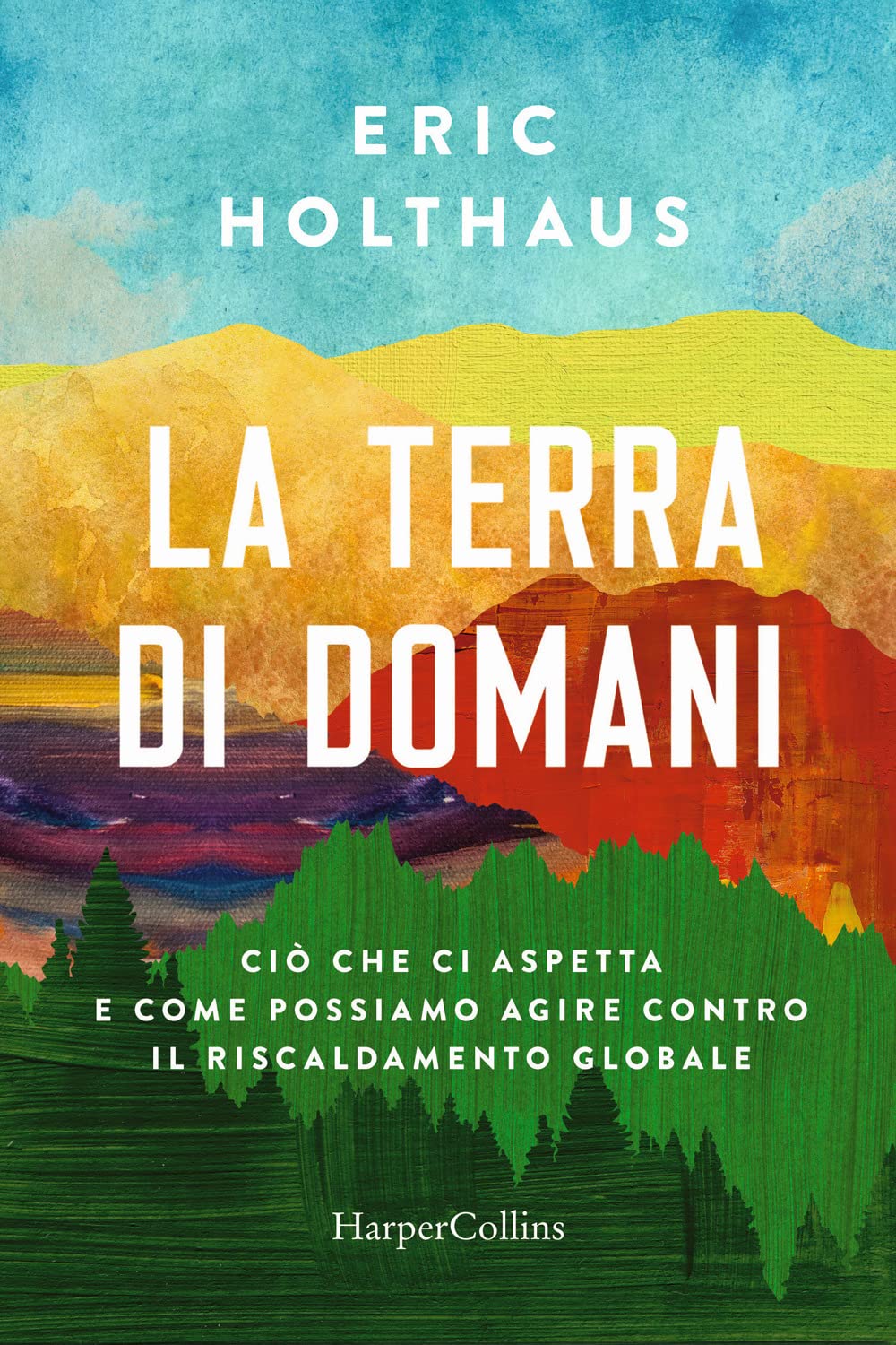 La terra di domani. Ciò che ci aspetta e come possiamo agire contro il riscaldamento globale book