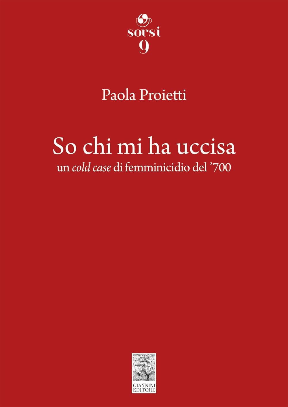 So chi mi ha uccisa. Un cold case di femminicidio del '700 (Sorsi) Historical Fiction