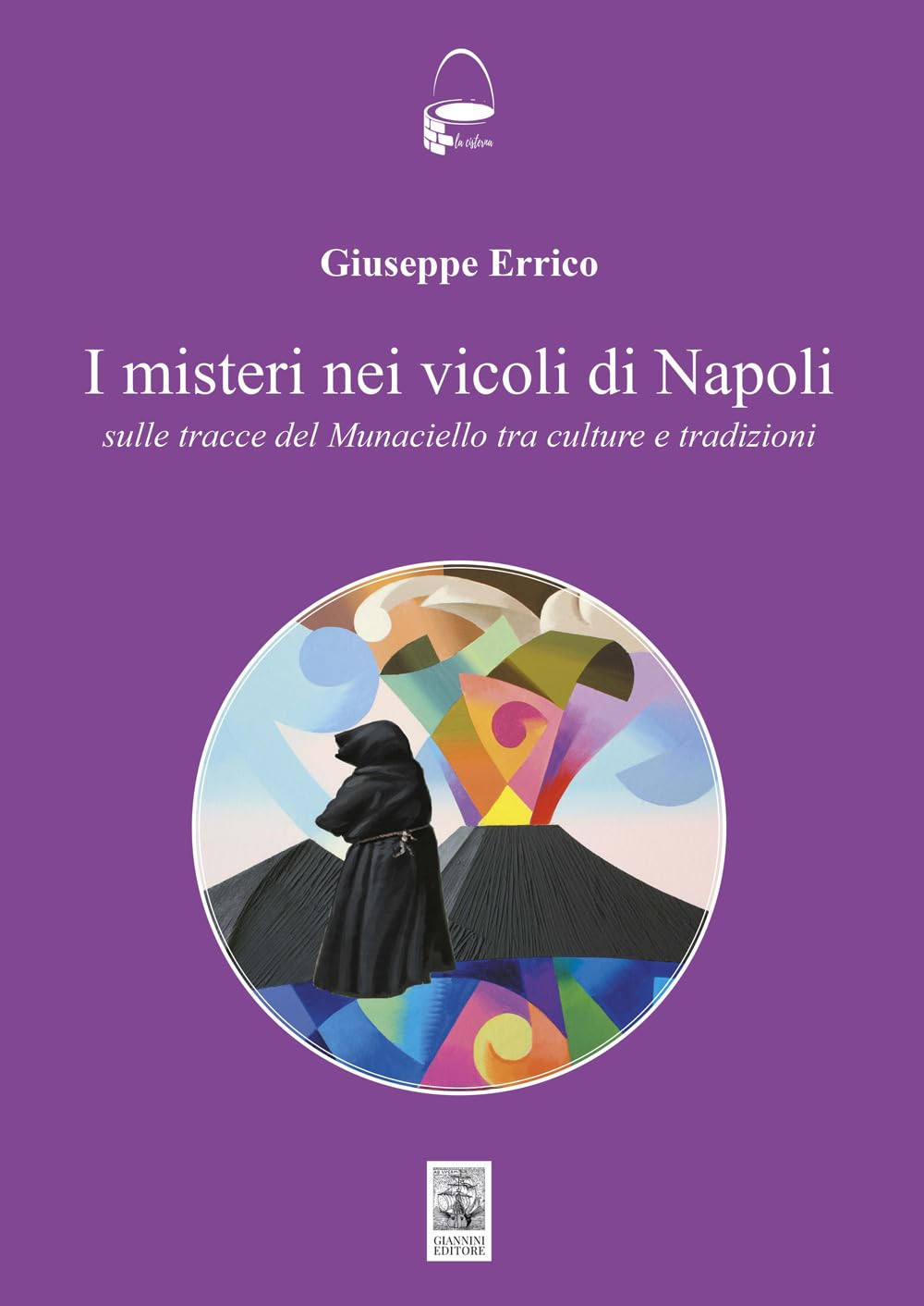 I misteri nei vicoli di Napoli. Sulle tracce del Monaciello tra cultura e tradizioni (La cisterna) Books
