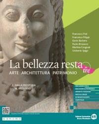 La bellezza resta. Arte Architettura Patrimonio. Per le Scuole superiori. Con e-book. Con espansione online. Dalla preistoria al Medioevo (Vol. 1) book