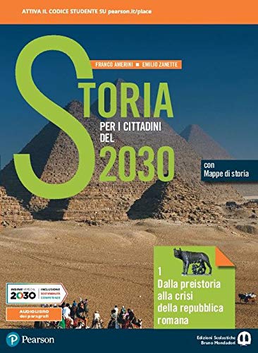 Storia per i cittadini del 2030. Per il biennio delle Scuole superiori. Con e-book. Con espansione online. Dalla preistoria alla crisi della repubblica romana (Vol. 1) Professional & Reference Books