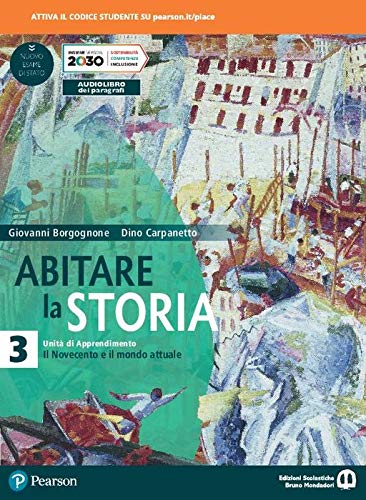 Abitare la storia. Unità di apprendimento. Per il triennio delle Scuole superiori. Con e-book. Con espansione online. Il Novecento e il mondo attuale (Vol. 3) Professional & Reference Books