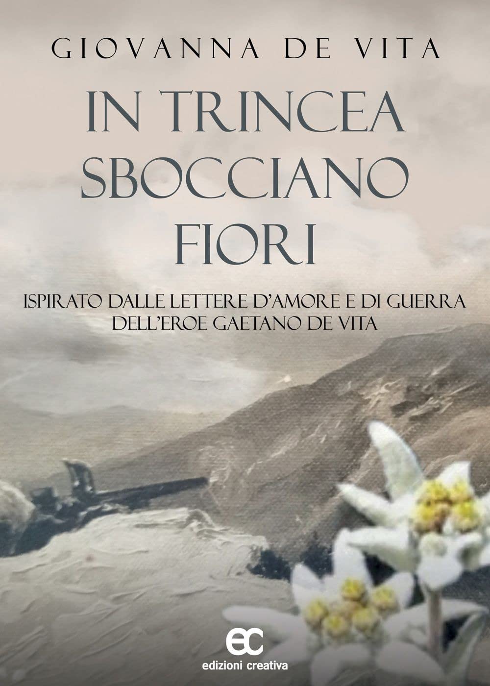 In trincea sbocciano fiori. Ispirato dalle lettere d'amore e di guerra dell'eroe Gaetano De Vita book