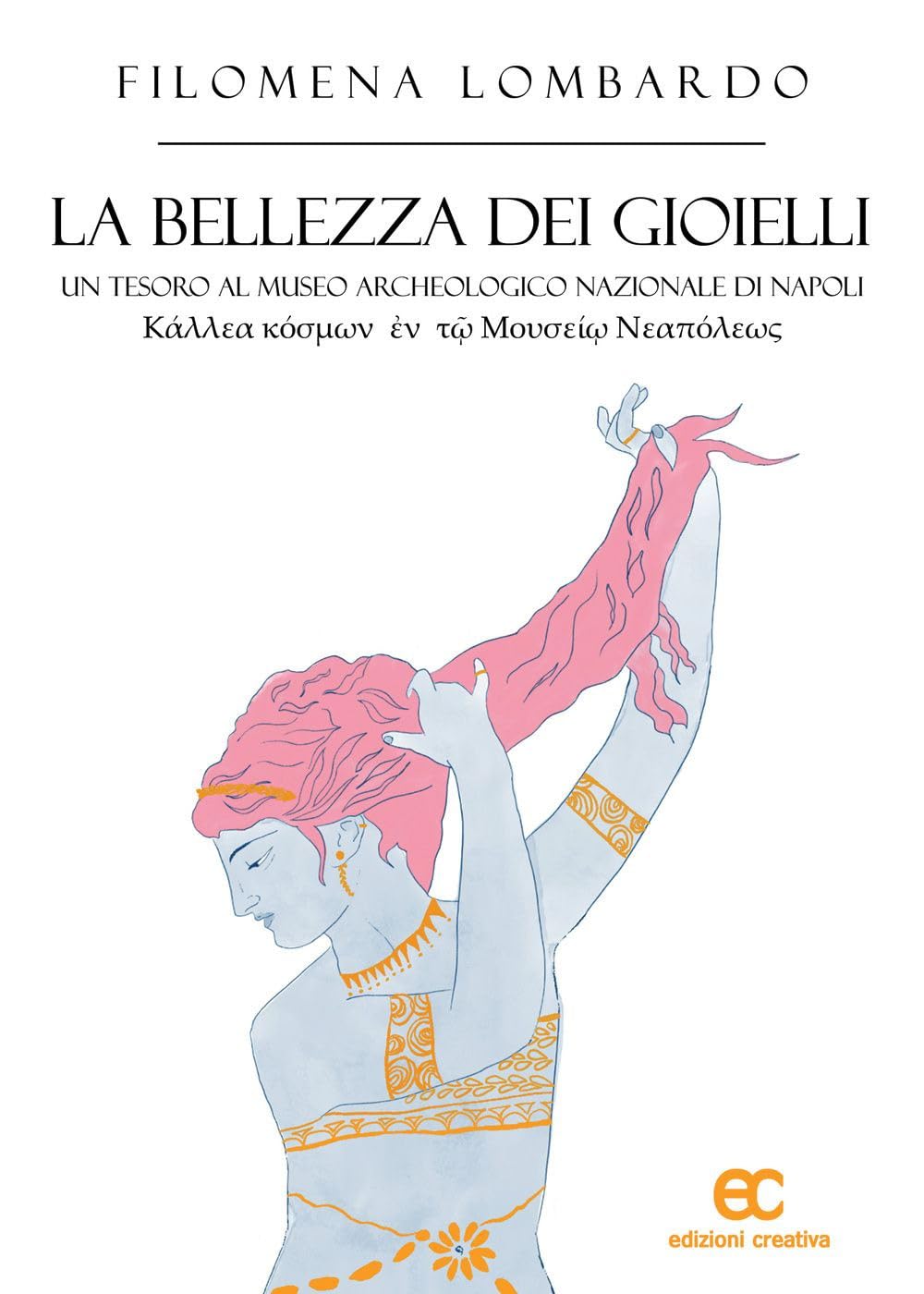La bellezza dei gioielli. Un tesoro al Museo Archeologico Nazionale di Napoli. Ediz. illustrata Film, Art & Culture