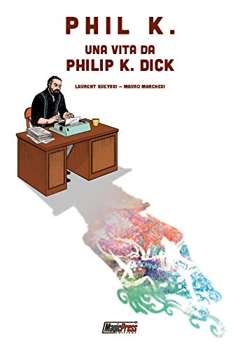Phil K. Una vita da Philip K. Dick Art & Literature