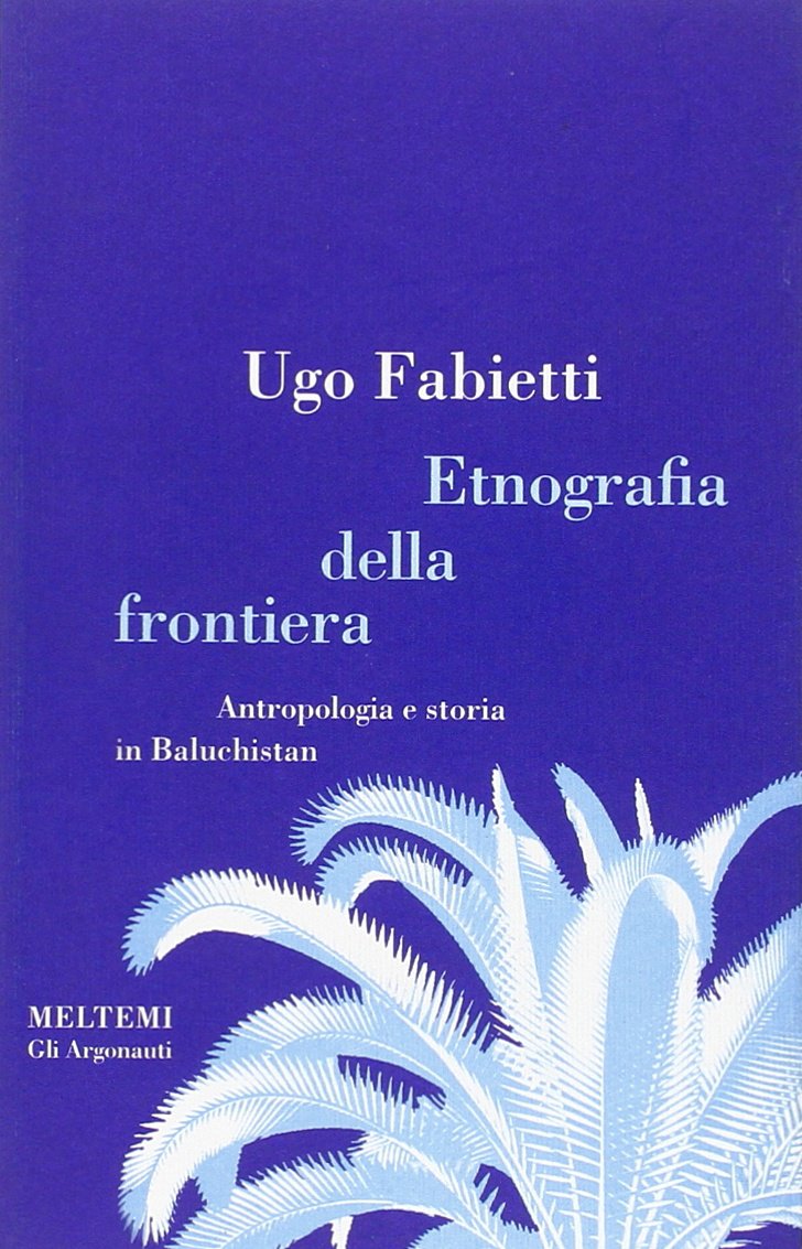 Etnografia della frontiera. Antropologia e storia in Baluchistan book