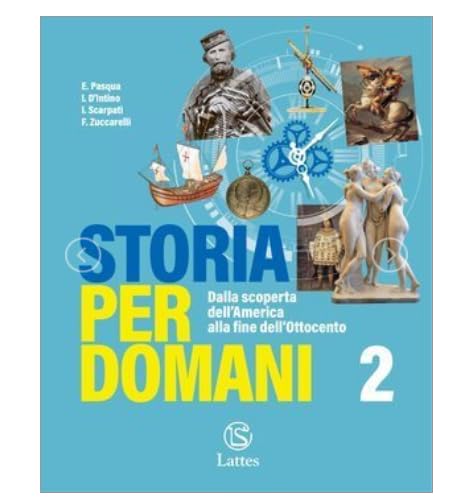 Storia per domani. Con Il mio libro per mappe. Per la Scuola media. Con e-book. Con espansione online. Dalla scoperta dell'America alla fine dell'Ottocento (Vol. 2) Professional & Reference Books
