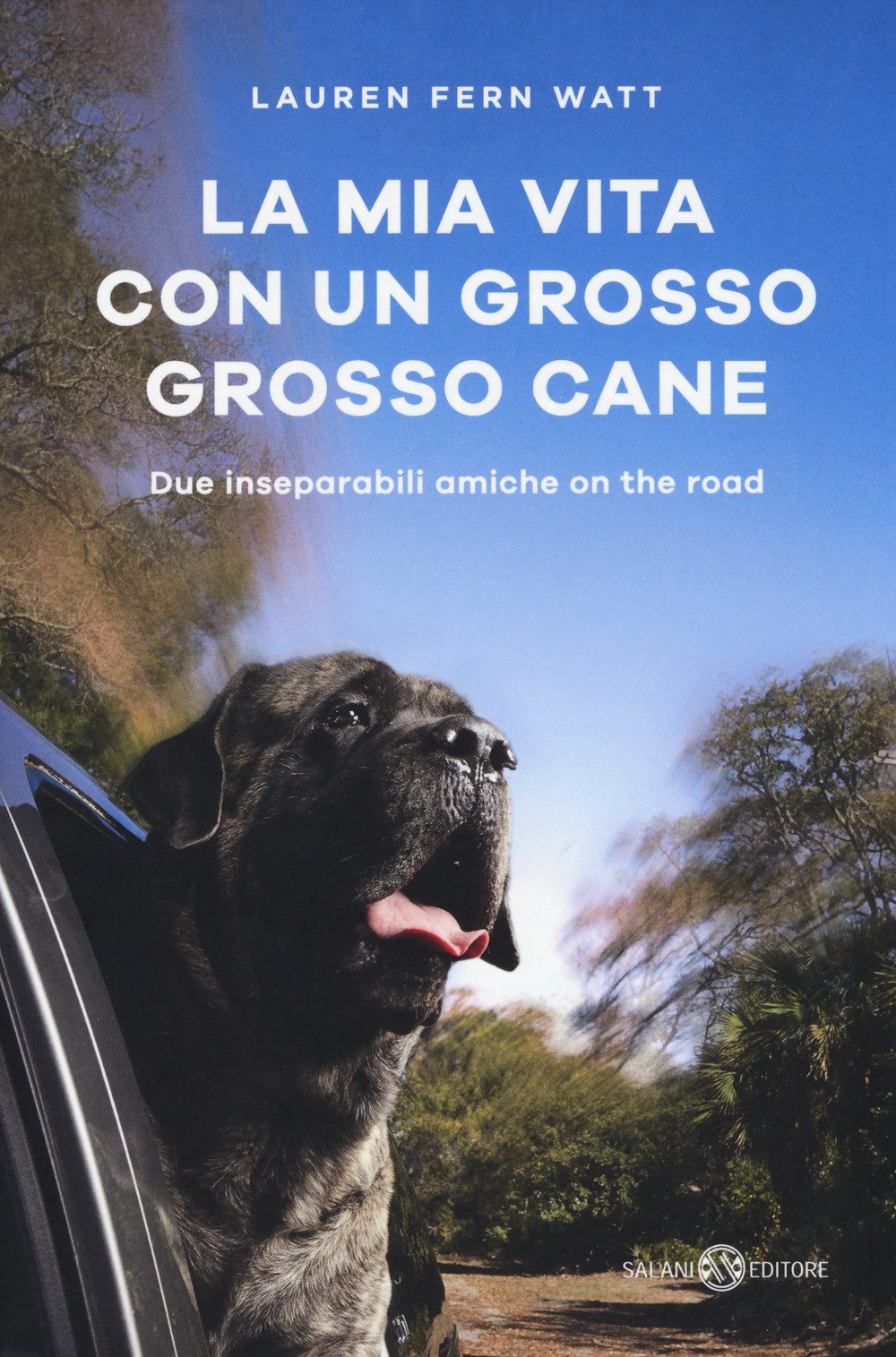 La mia vita con un grosso grosso cane. Due inseparabili amiche on the road (Fuori collana Salani) Contemporary literature