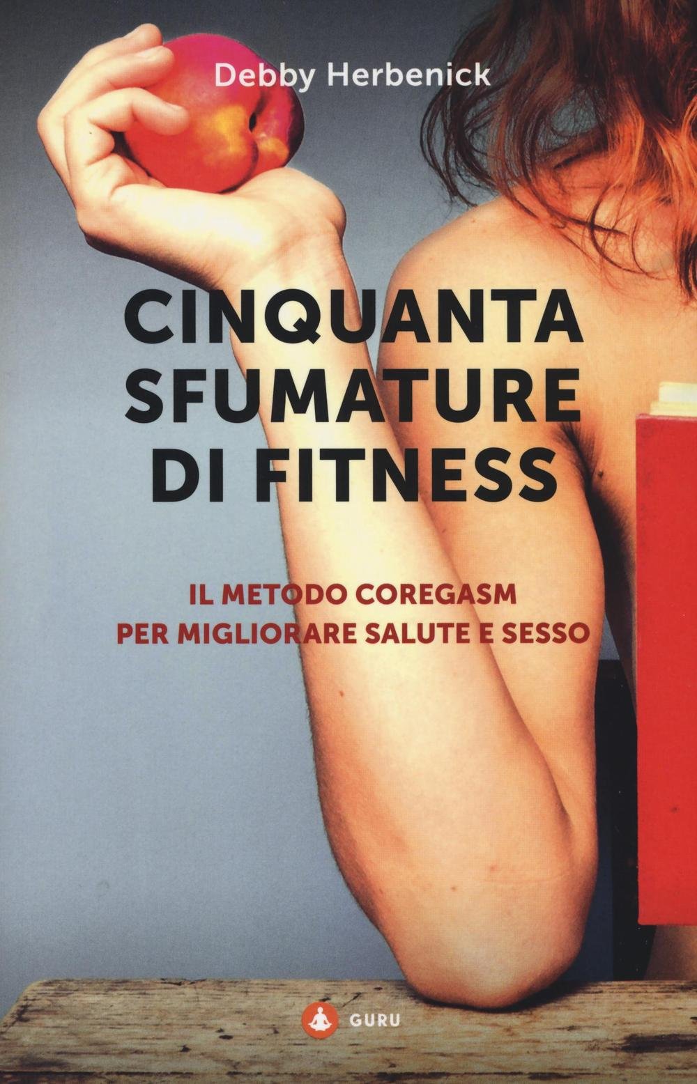 Cinquanta sfumature di fitness. Il metodo Coregasm per migliorare salute e sesso book