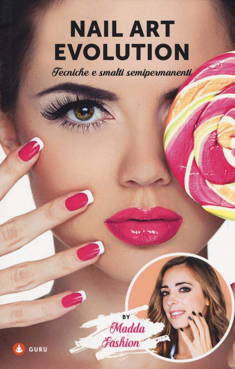 Nail art evolution. Tecniche e smalti semipermanenti. Ediz. illustrata book