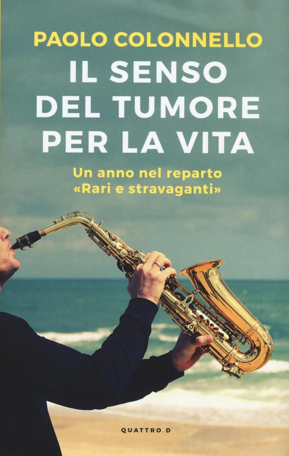 Il senso del tumore per la vita. Un anno nel reparto "Rari e Stravaganti" (Quattro.D) Medicine