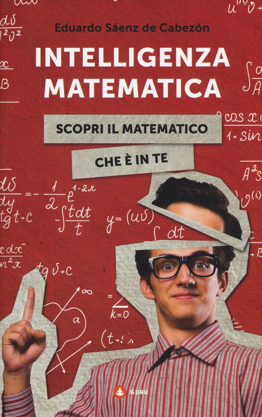 Intelligenza matematica. Scopri il matematico che è in te (Guru) Natural Sciences