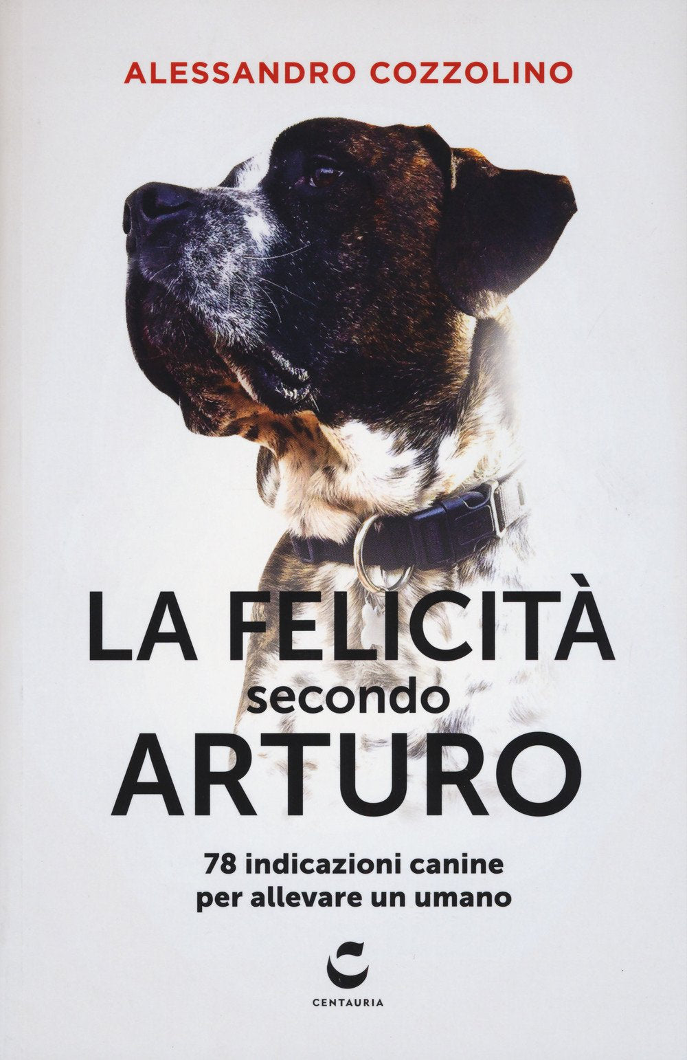 La felicità secondo Arturo. 78 indicazioni canine per allevare un umano (Guru) Lifestyle