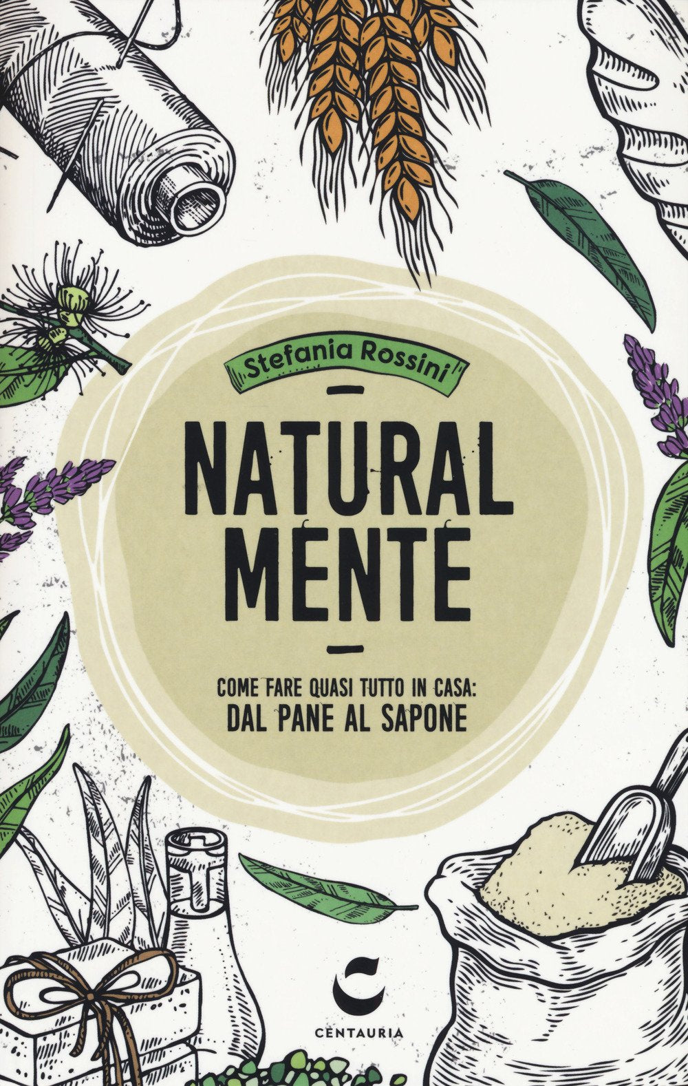 Natural-mente. Come fare quasi tutto in casa: dal pane al sapone Leisure, Home & Garden