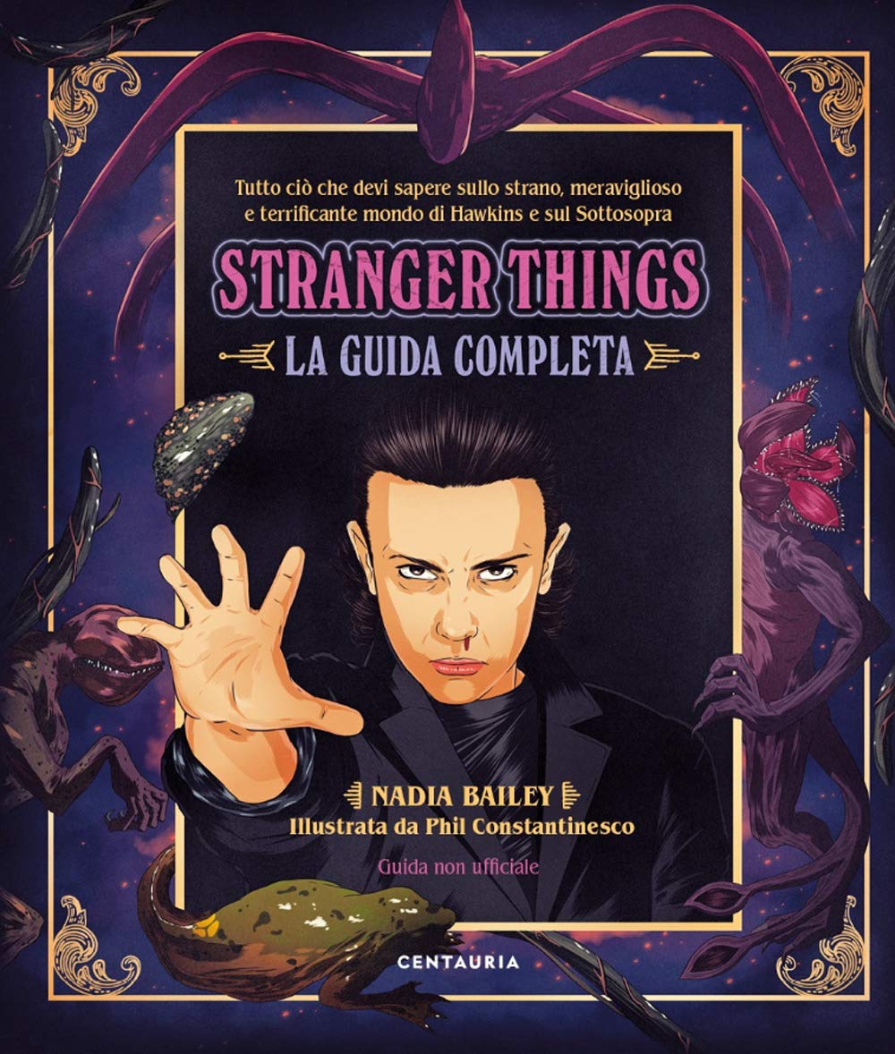 Nadia Bailey / Phil Constantinesco - Stranger Things. La Guida Completa (1 BOOKS) Film, Art & Culture