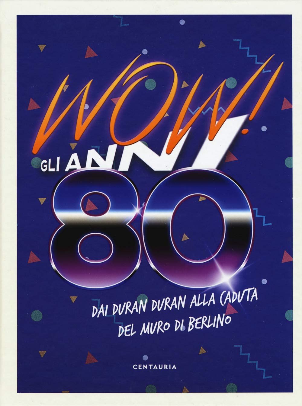 Wow! Gli anni 80. Dai Duran Duran alla caduta del muro di Berlino Books
