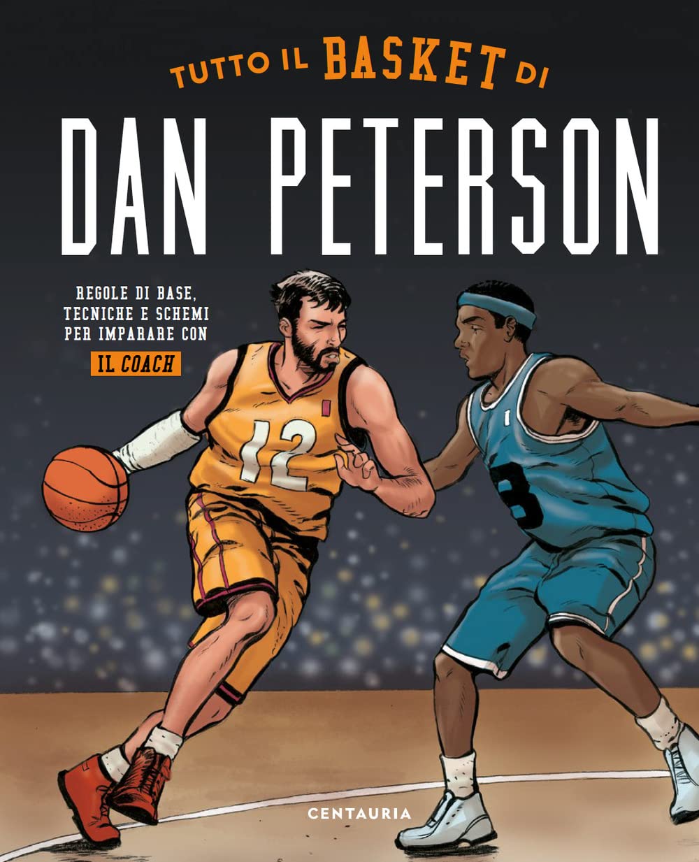 Tutto il basket di Dan Peterson. Regole di base, tecniche e schemi per imparare con il coach Leisure & Fun