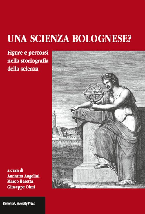 Una scienza Bolognese? Figure e percorsi nella storiografia della scienza Business & Technology
