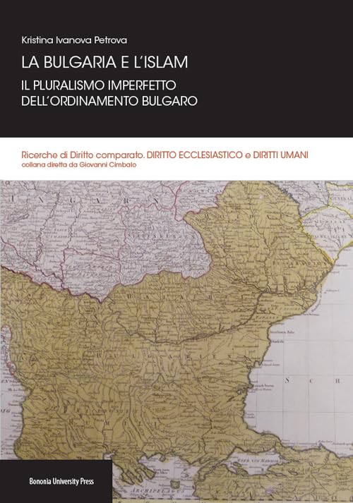 La Bulgaria e l'Islam. Il pluralismo imperfetto dell'ordinamento bulgaro (Ricerche di diritto comparato) Law