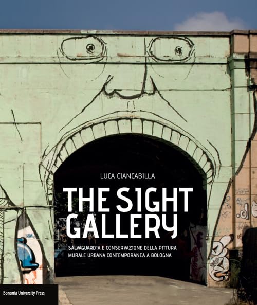 The sight gallery.Salvaguardia e conservazione della pittura murale urbana contemporanea a Bologna Film, Art & Culture