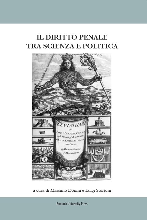 Il diritto penale tra scienza e politica. Atti del Convegno (Bologna, 07-08 marzo 2014) (Franco Bricola. Atti e convegni) Law