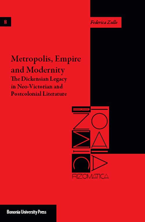Metropolis, empire and modernity. The dickensian legacy in neo-victorian and postcolonial literature (Rizomatica) Contemporary literature