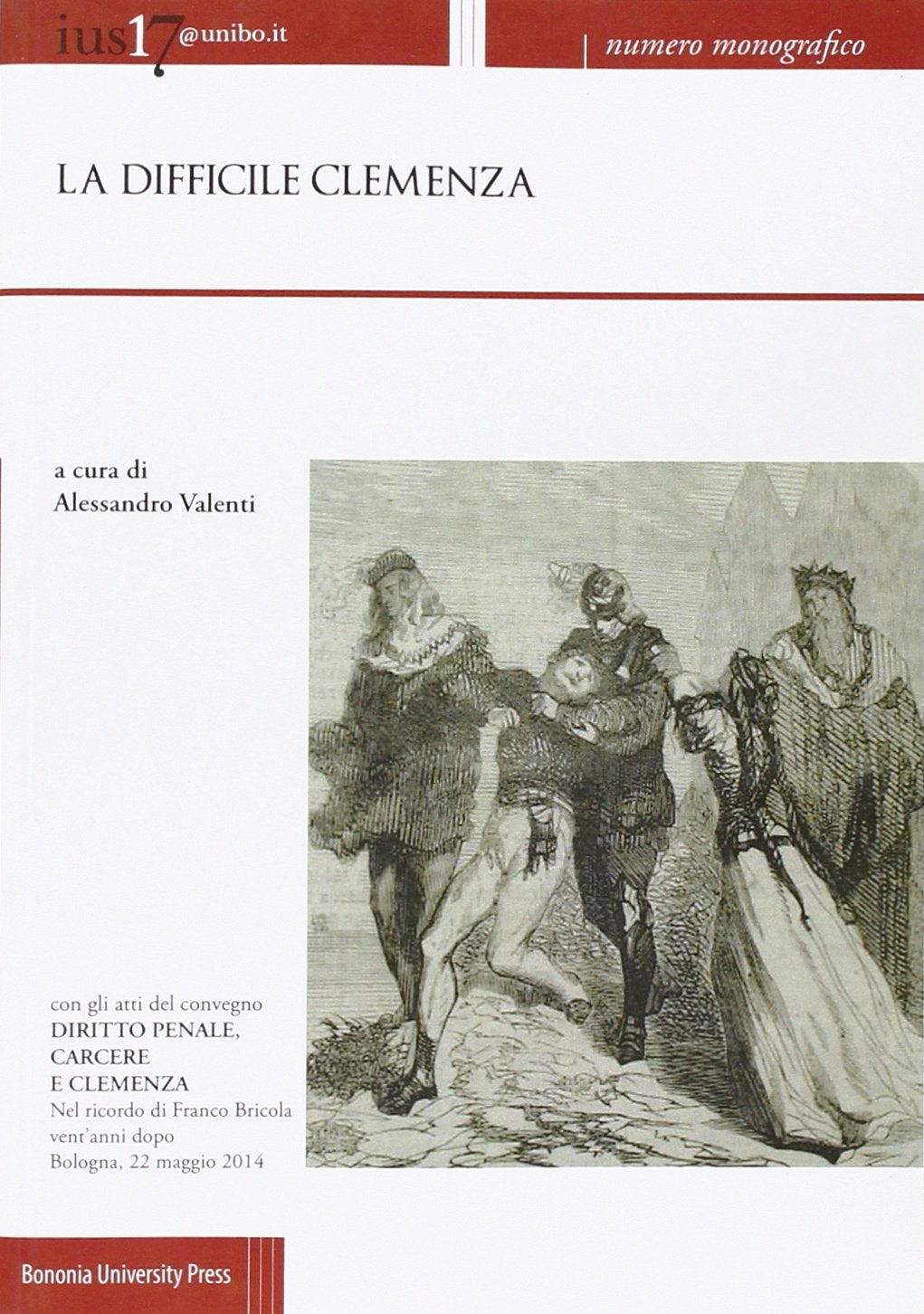 Ius17@unibo.it (2014). La difficile clemenza. Atti del convegno Diritto penale, carcere e clemenza. Nel ricordo di Franco Bricola vent'anni dopo ... 2014) (Vol. 2) (Rivista di diritto penale) Books