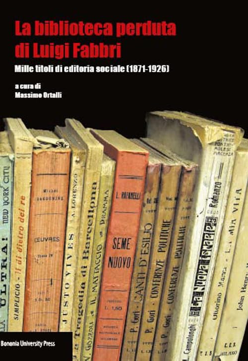 La biblioteca perduta di Luigi Fabbri. Mille titoli di editoria sociale (1871-1926) Social Sciences