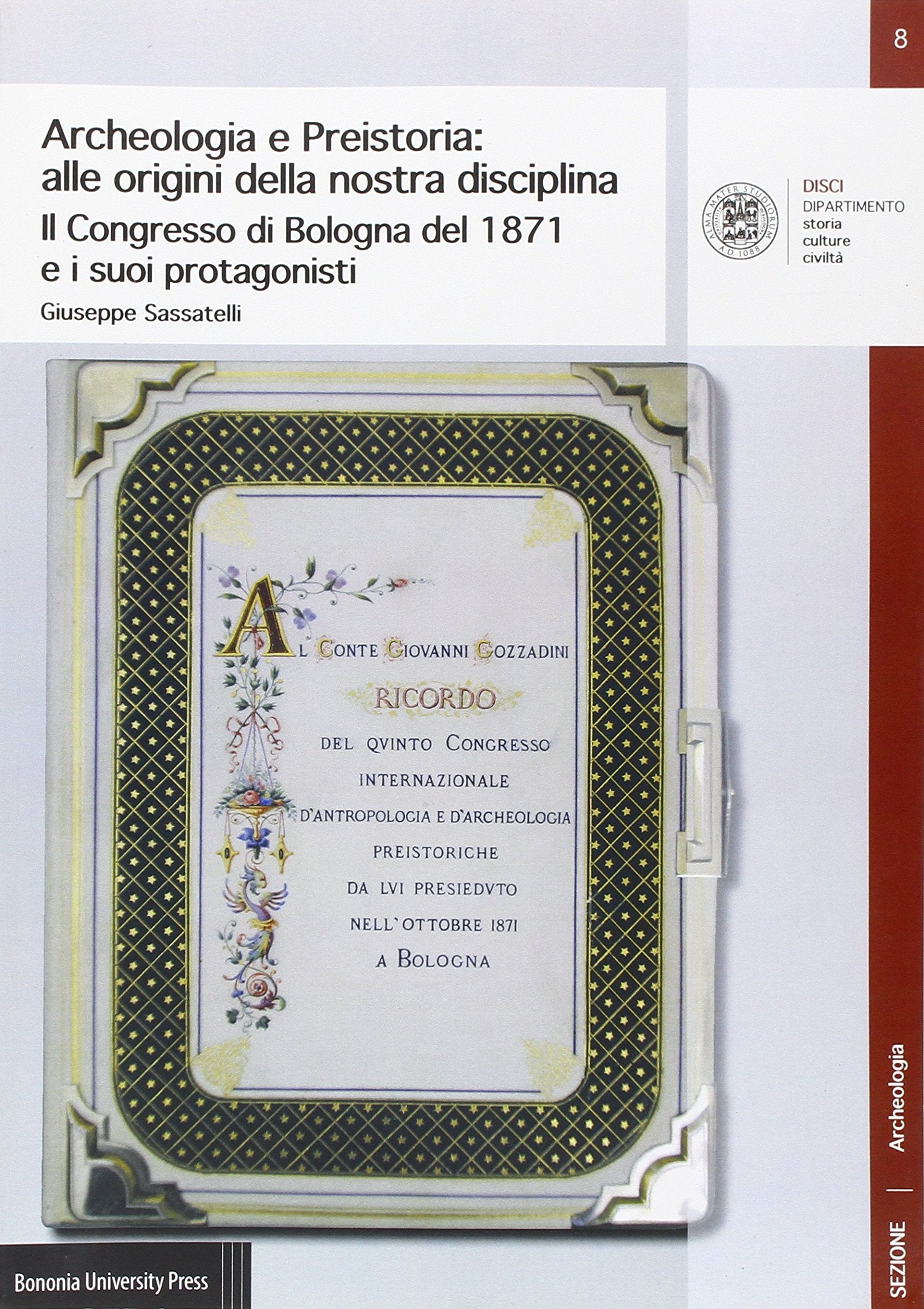 Archeologia e preistoria: alle origini della nostra disciplina. Il Congress di Bologna del 1871 e i suoi protagonisti (DISCI. Archeologia) Natural Sciences
