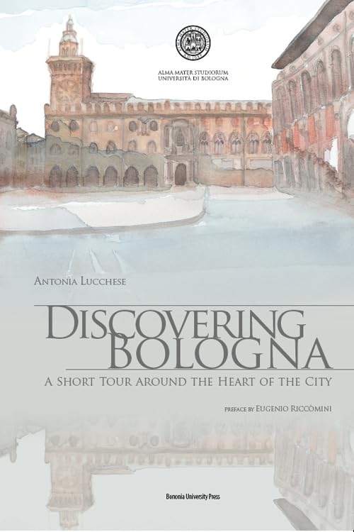 Discovering Bologna. A short tour around the heart of the city. Con tavole. Ediz. illustrata Film, Art & Culture