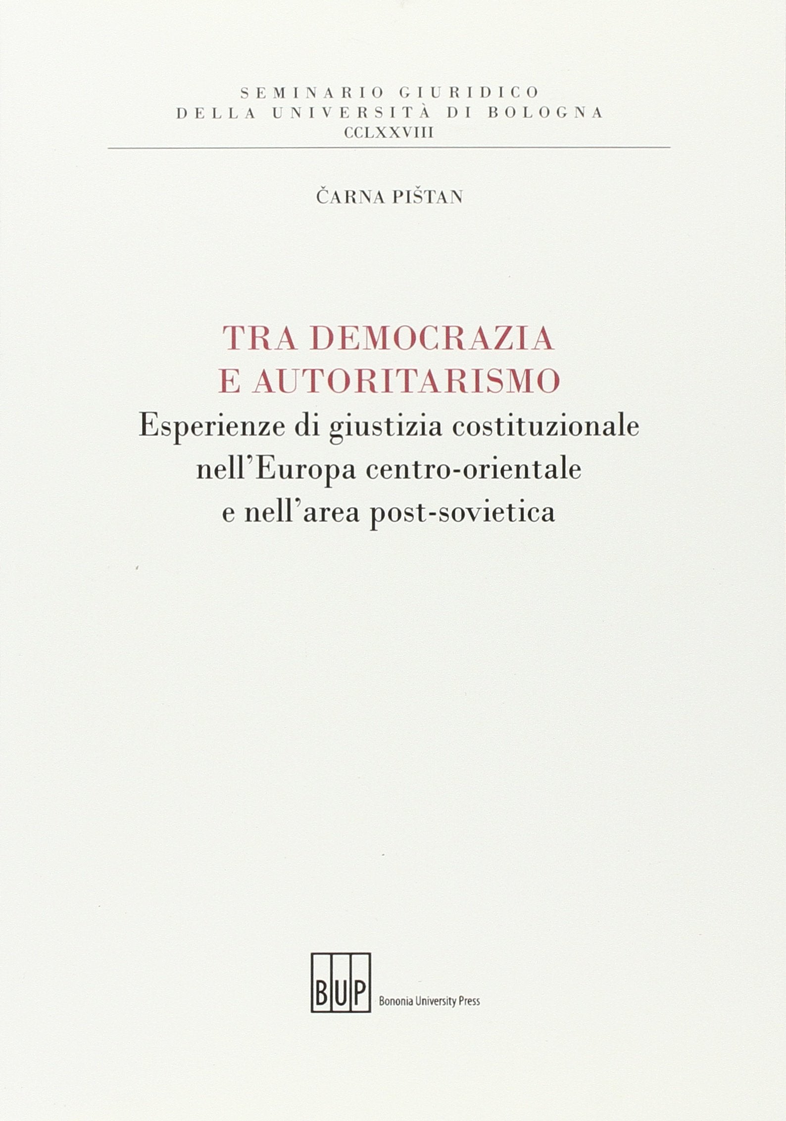 Tra democrazia e autoritarismo. Esperienze di giustizia costituzionale nell'Europa centro-orientale e nell'area post-sovietica (Seminario giuridico dell'Università di Bologna) Books