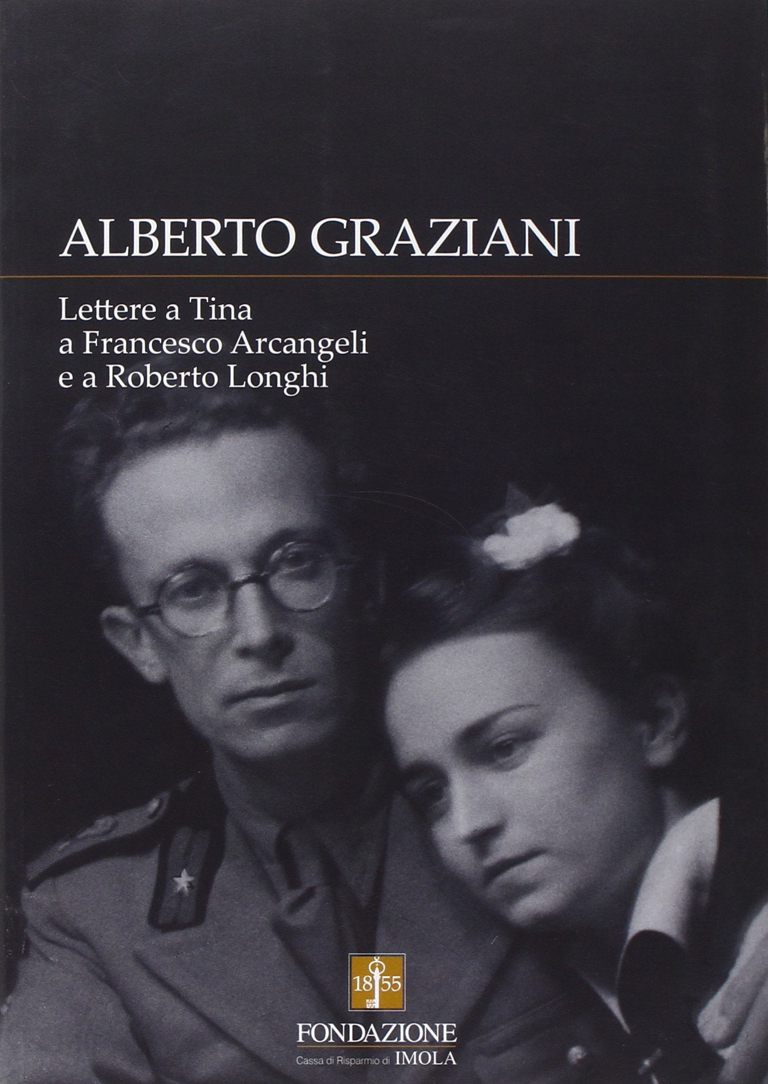 Alberto Graziani. Lettere a Tina a Francesco Arcangeli e a Roberto Longhi Essays & Short Stories