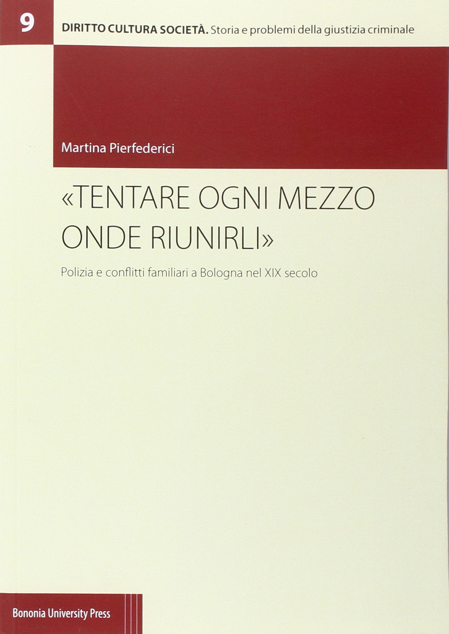 «Tentare ogni mezzo onde riunirli». Polizia e conflitti familiari a Bologna nel XIX secolo Books