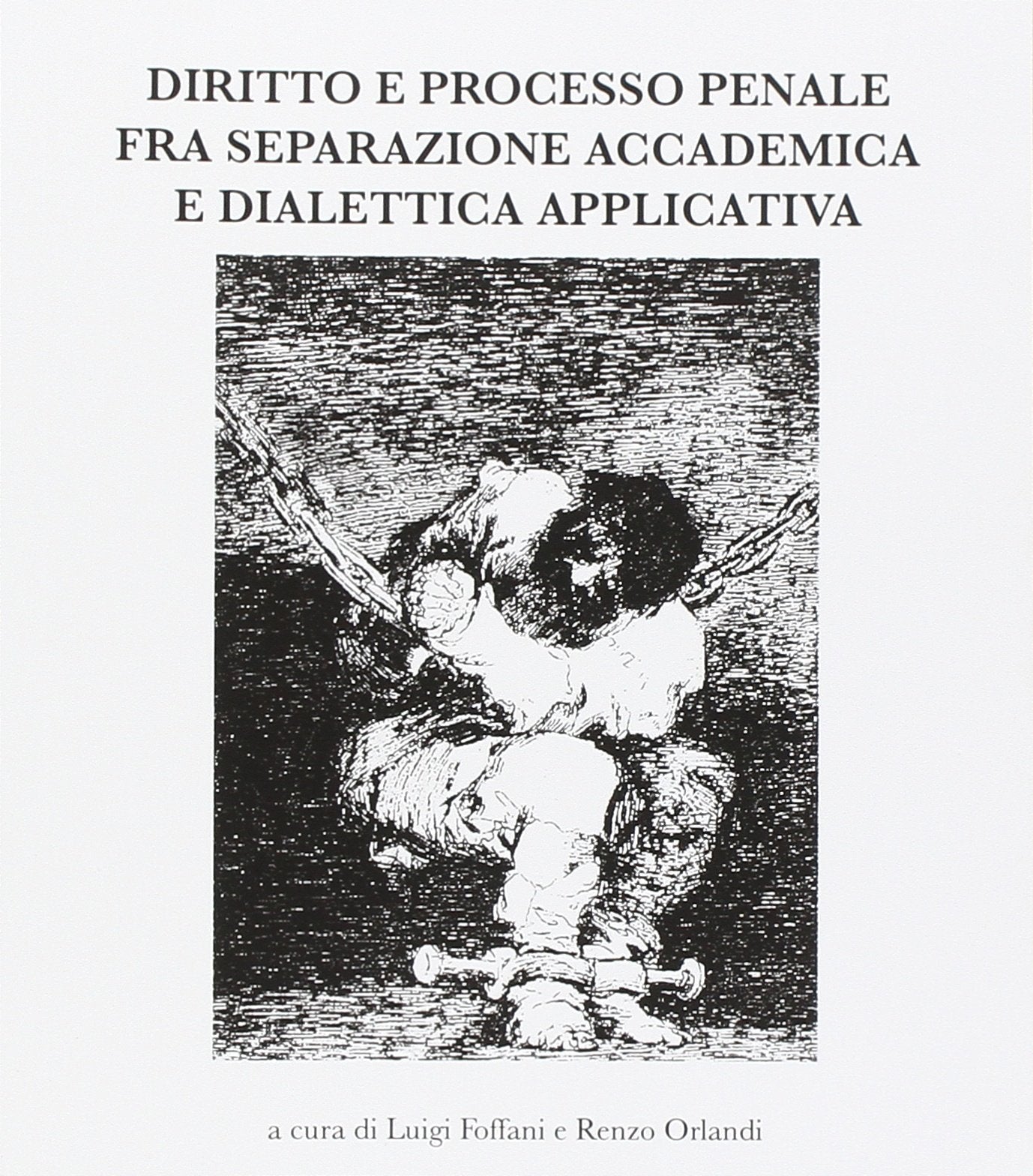 Diritto e processo penale fra separazione accademica e dialettica applicata (Franco Bricola. Atti e convegni) Books