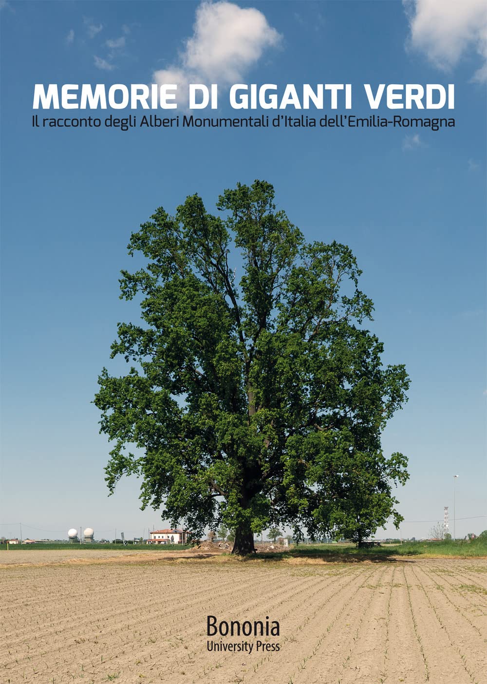 Memorie di giganti verdi. Il racconto degli Alberi Monumentali d'Italia dell'Emilia-Romagna Leisure, Home & Garden