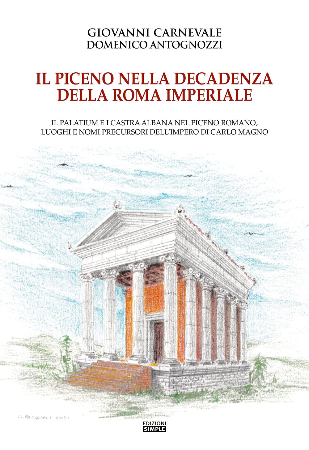 Il Piceno nella decadenza della Roma imperiale. Il Palatium e i Castra Albana nel Piceno romano, luoghi e nomi precursori dell'Impero di Carlo Magno Politics & History