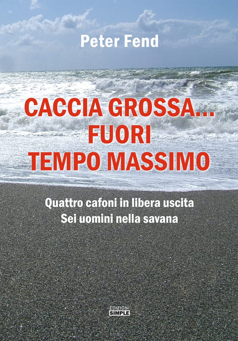 Caccia grossa... fuori tempo massimo. Quattro cafoni in libera uscita, sei uomini nella savana book