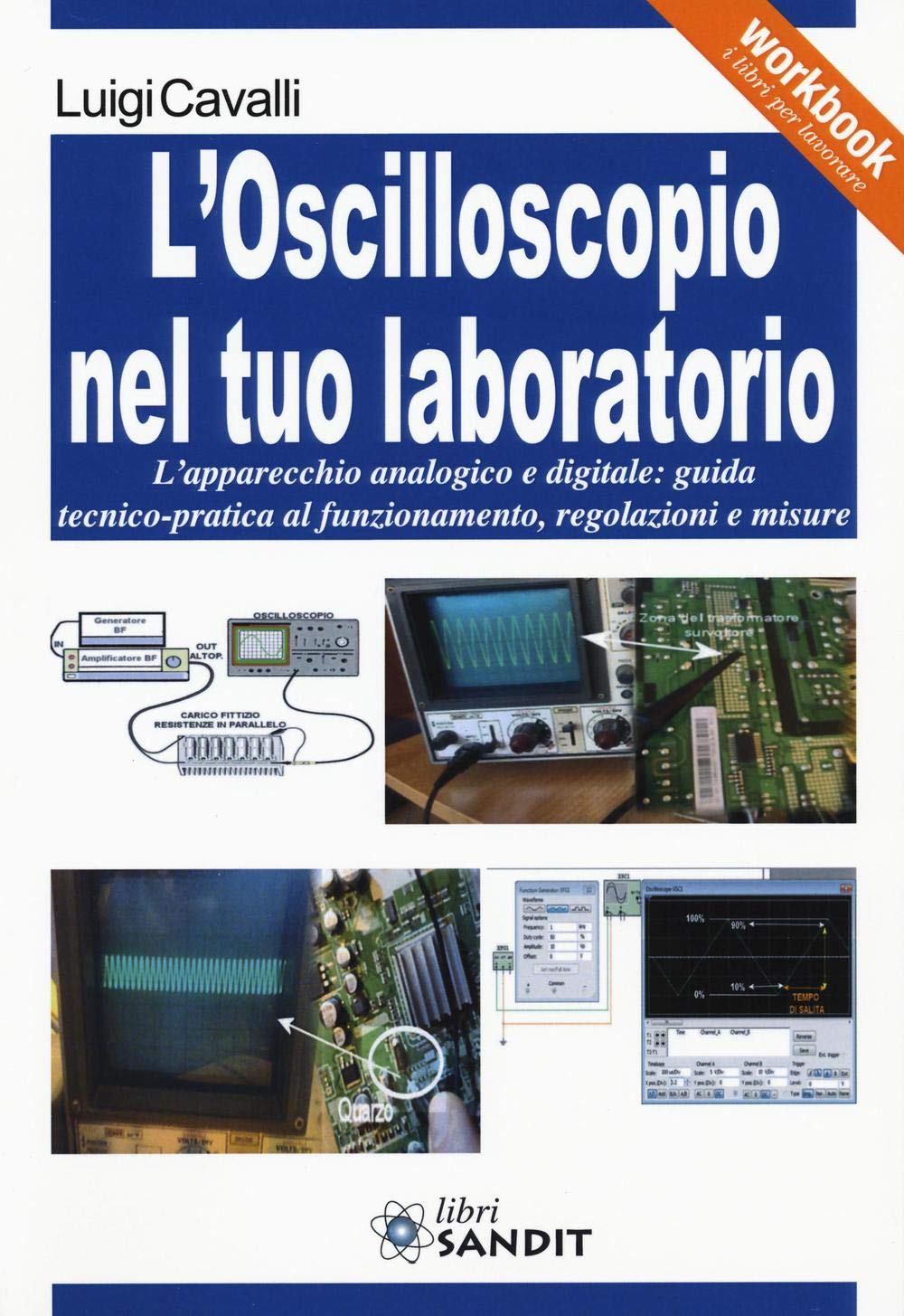 L'oscilloscopio nel tuo laboratorio. L'apparecchio analogico e digitale: guida tecnico-pratica al funzionamento, regolazioni e misure book