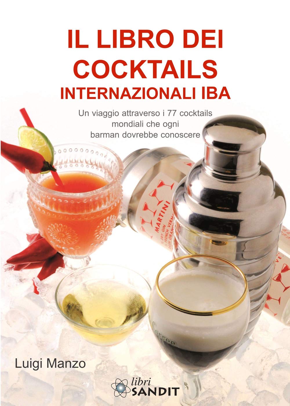 Il libro dei cocktails internazionali IBA. Un viaggio attraverso 77 cocktails mondiali che ogni barman dovrebbe conoscere Leisure, Home & Garden