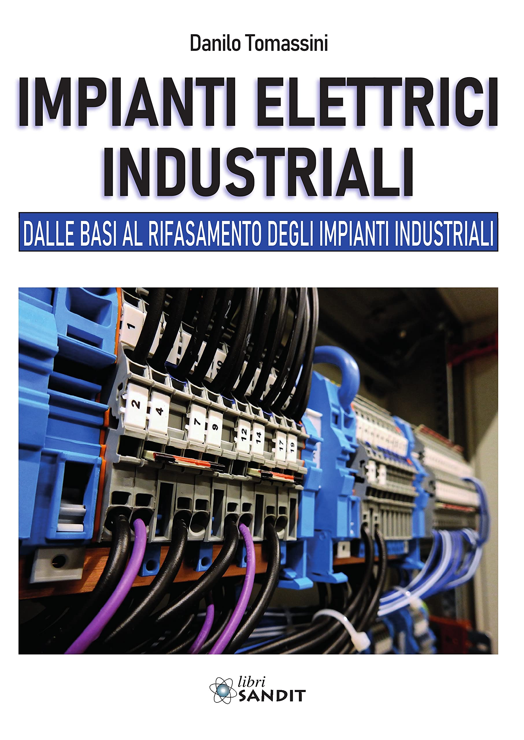 Impianti elettrici industriali. Dalle basi al rifasamento degli impianti industriali Business & Technology