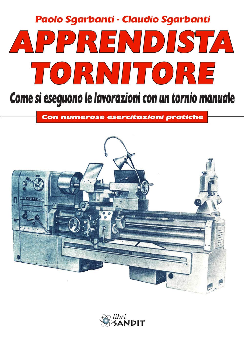 Apprendista tornitore. Come si eseguono le lavorazioni con un tornio manuale. Con numerose esercitazioni pratiche book