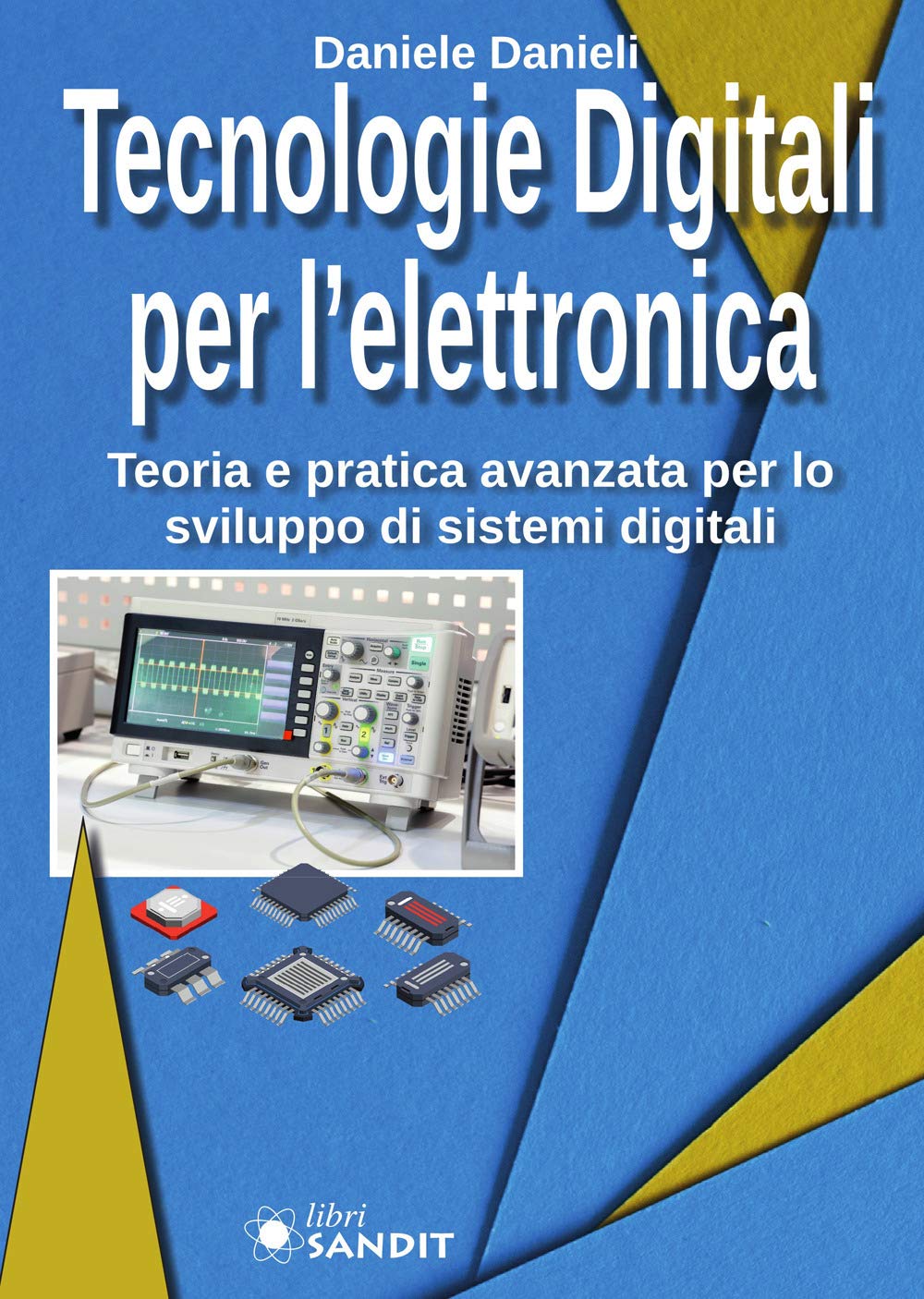 Tecnologie digitali per l'elettronica. Teoria e pratica avanzata per lo sviluppo di sistemi digitali Computer Science