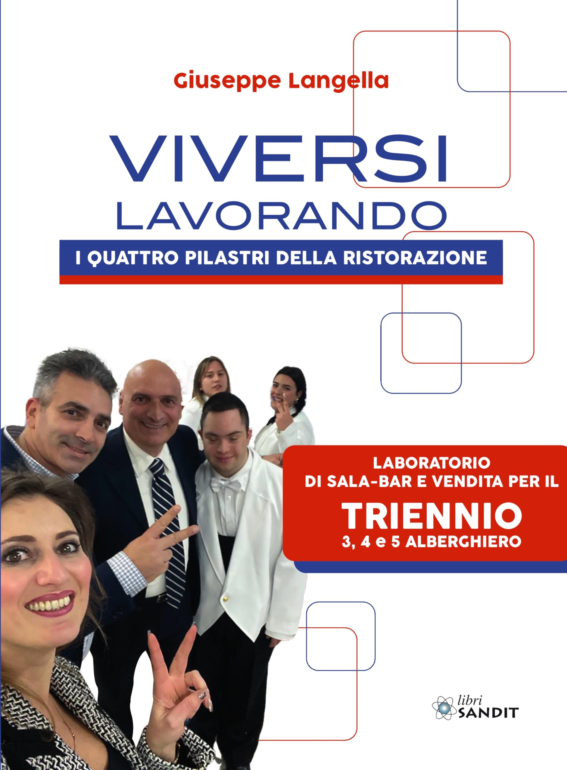 Viversi lavorando. I quattro pilastri della ristorazione. Per il laboratorio di Sala-Bar e vendita. Per gli Ist. tecnici e professionali book