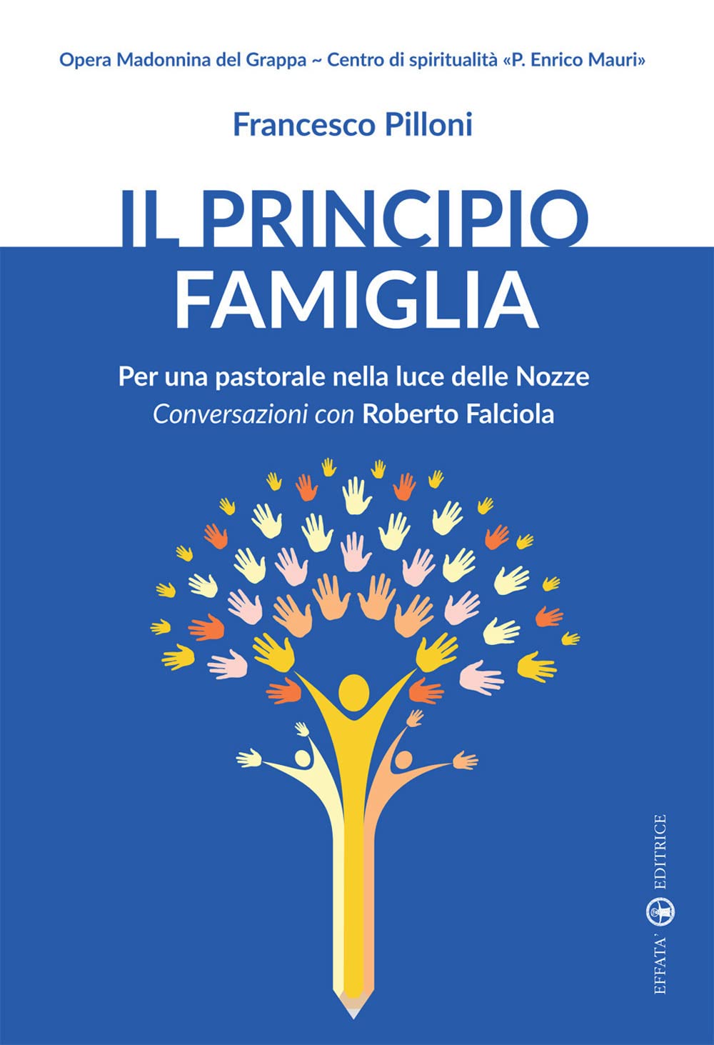 Il principio famiglia. Per una pastorale nella luce delle nozze. Conversazioni con Roberto Falciola book