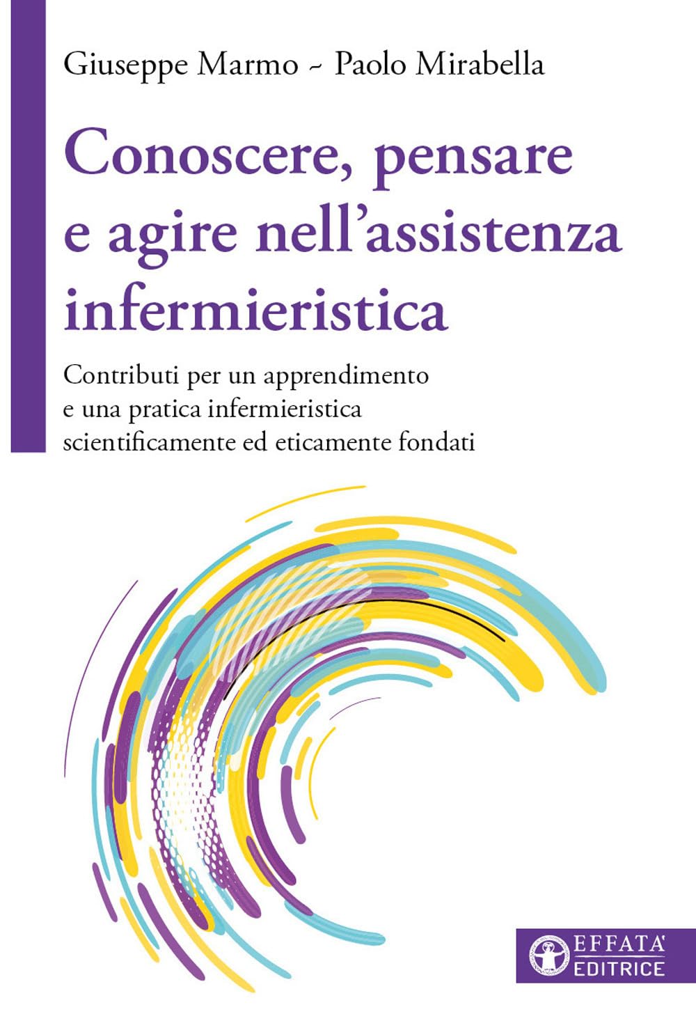 Conoscere, pensare e agire nell'assistenza infermieristica. Contributi per un apprendimento e una pratica infermieristica scientificamente ed eticamente fondati book