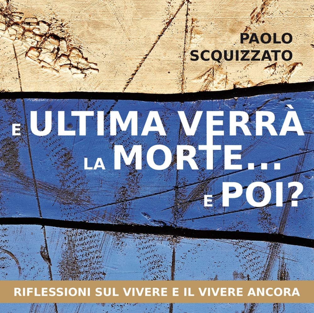 E ultima verrà la morte... e poi? Riflessioni sul vivere e il vivere ancora Religion & Esotericism