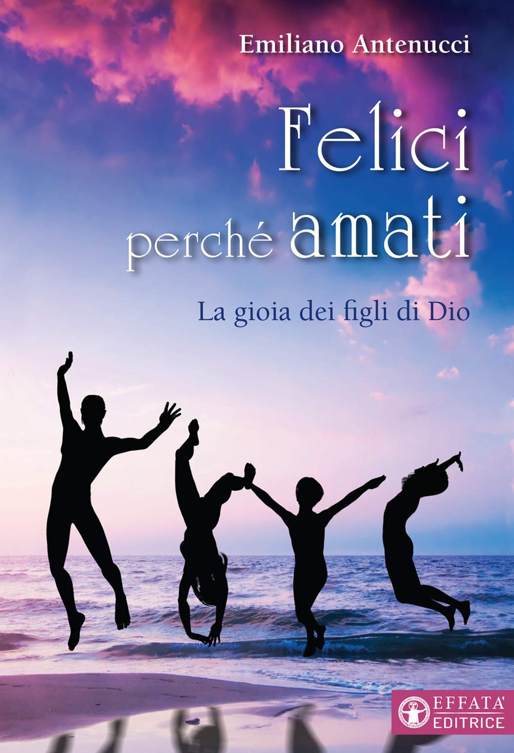 Felici perché amati. La gioia dei figli di Dio book