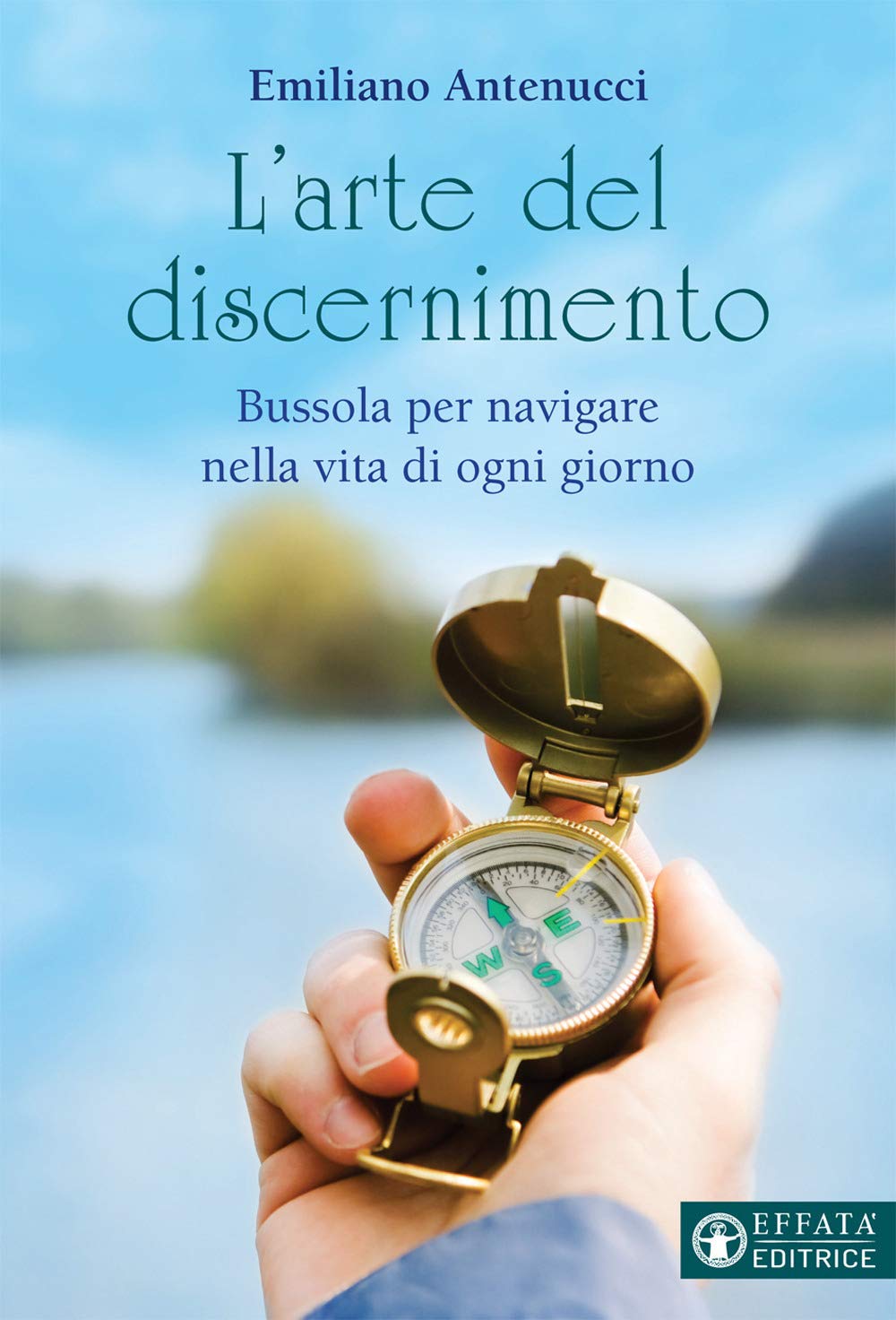 L' arte del discernimento. Bussola per navigare nella vita di ogni giorno Religion & Esotericism