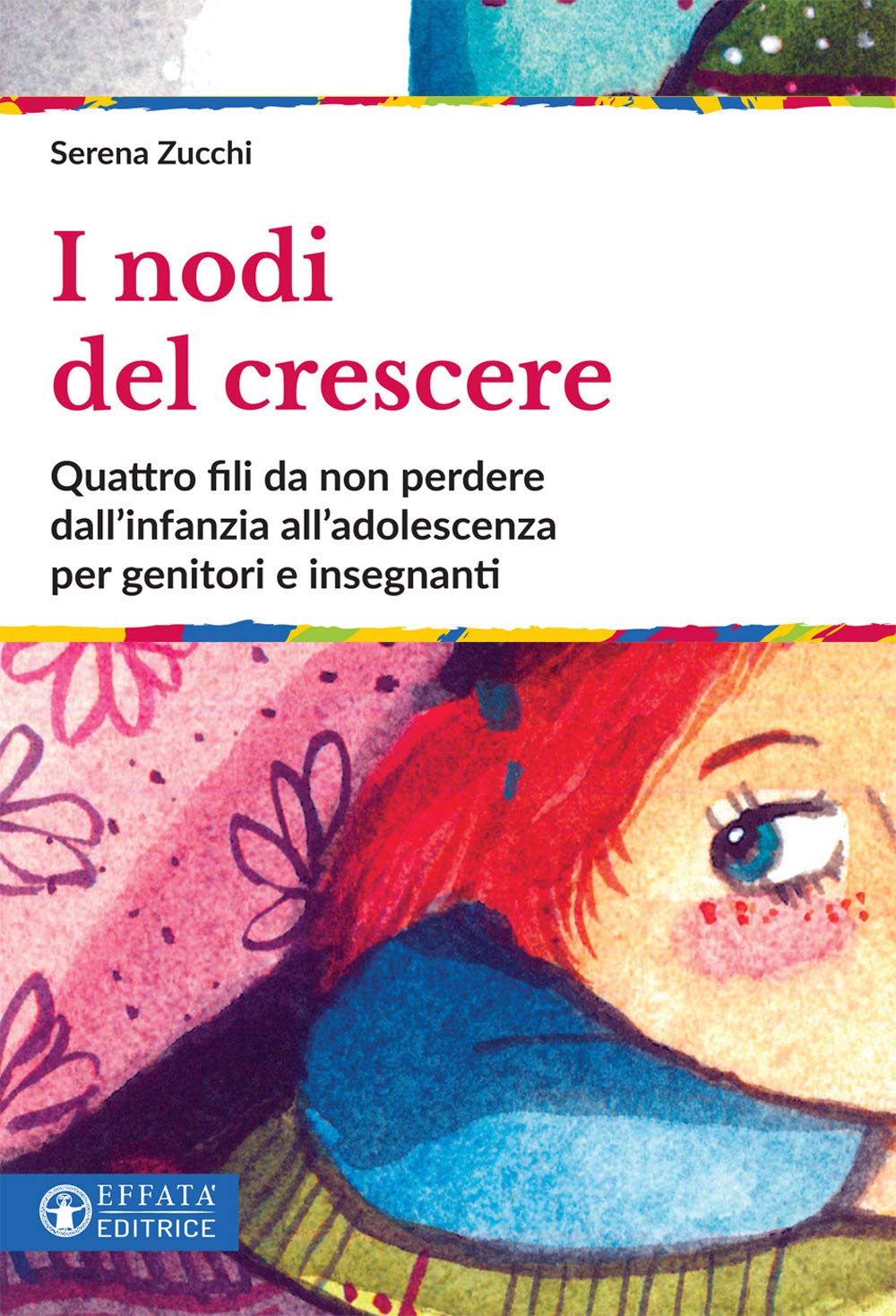 I nodi del crescere. Quattro fili da non perdere dall'infanzia all'adolescenza per genitori e insegnanti (Educare perché) Parents & Children