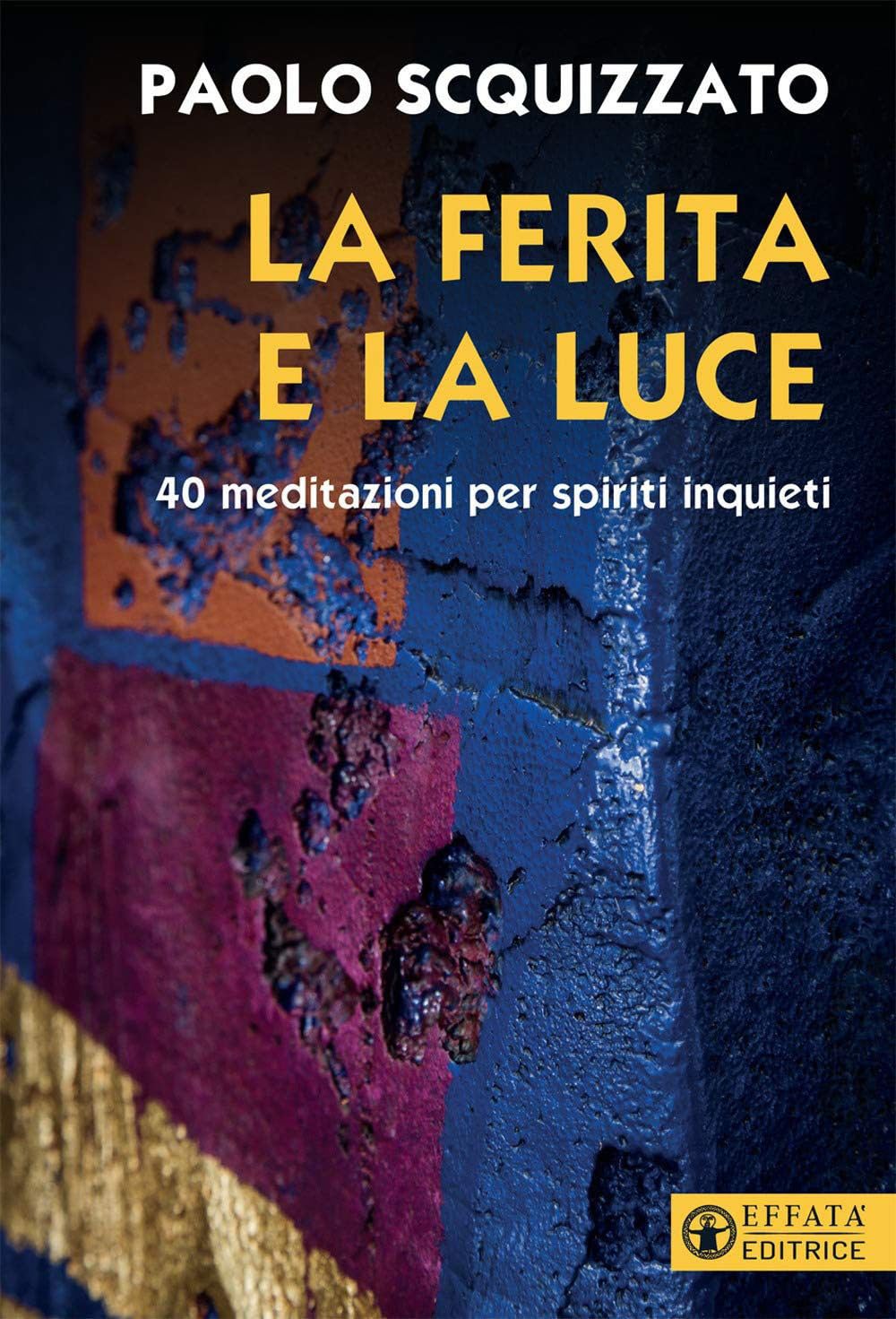 La ferita e la luce. 40 meditazioni per spiriti inquieti Religion & Esotericism
